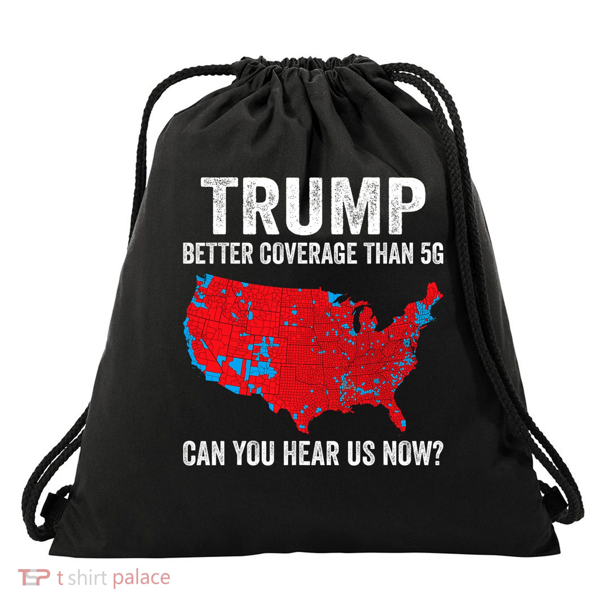 Trump Better Coverage Than 5g Can You Hear Us Now Politics Drawstring Bag