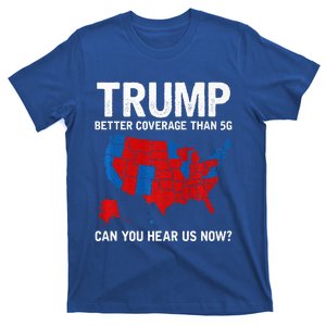 Trump Better Coverage Than 5g Can You Hear Us Now T-Shirt