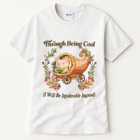 Through Being Cool I Will Be Intolerable Instead Tall T-Shirt