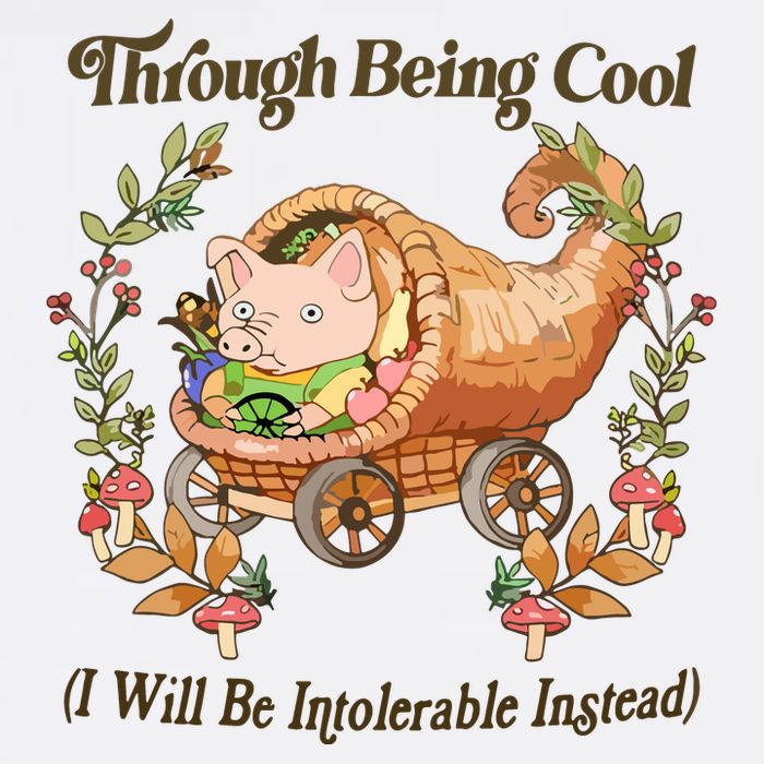 Through Being Cool I Will Be Intolerable Instead Button
