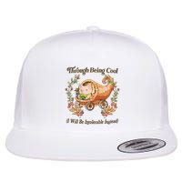 Through Being Cool I Will Be Intolerable Instead Flat Bill Trucker Hat