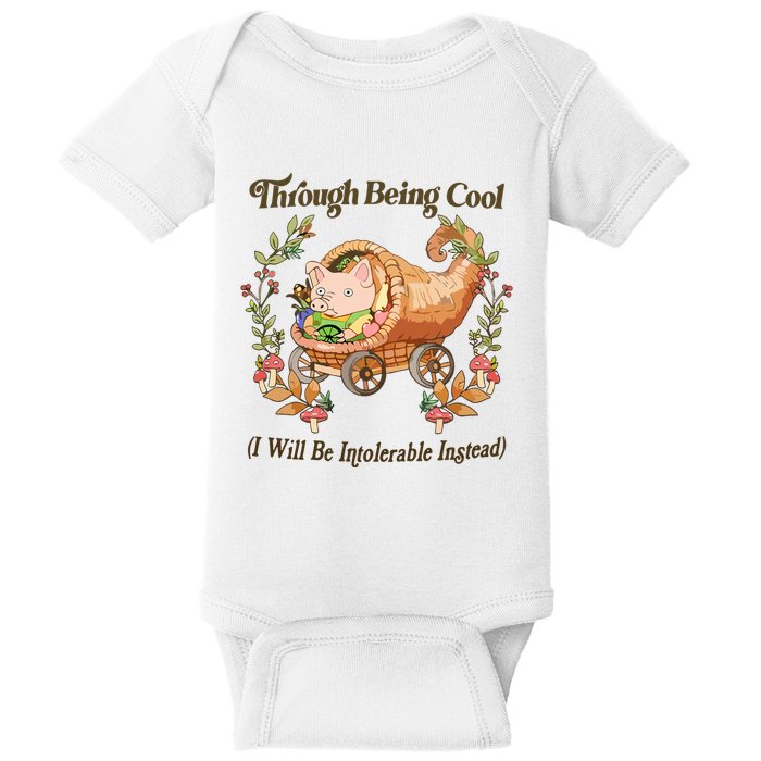 Through Being Cool I Will Be Intolerable Instead Baby Bodysuit