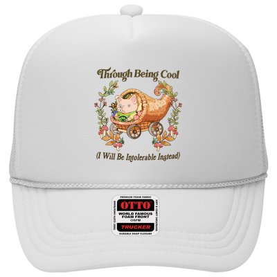 Through Being Cool I Will Be Intolerable Instead Trucker Hat