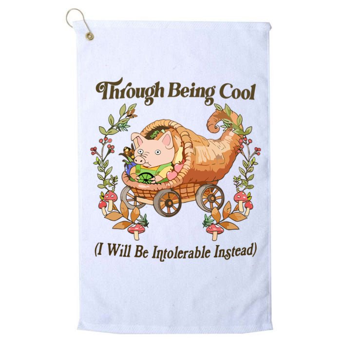 Through Being Cool I Will Be Intolerable Instead Platinum Collection Golf Towel