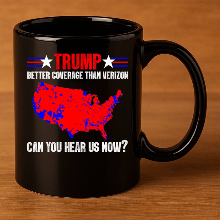 Trump Better Coverage Than Verizon Can You Hear Us Now 11oz C Handle Ceramic Mug