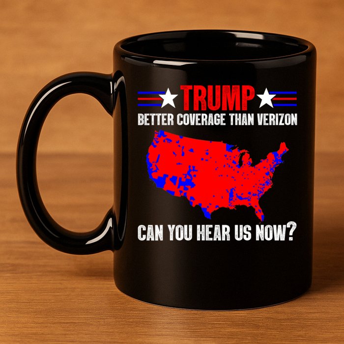 Trump Better Coverage Than Verizon Can You Hear Us Now 11oz C Handle Ceramic Mug