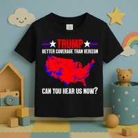 Trump Better Coverage Than Verizon Can You Hear Us Now Toddler T-Shirt