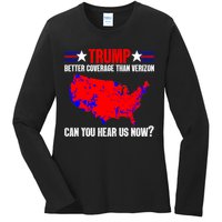 Trump Better Coverage Than Verizon Can You Hear Us Now Ladies Long Sleeve Shirt