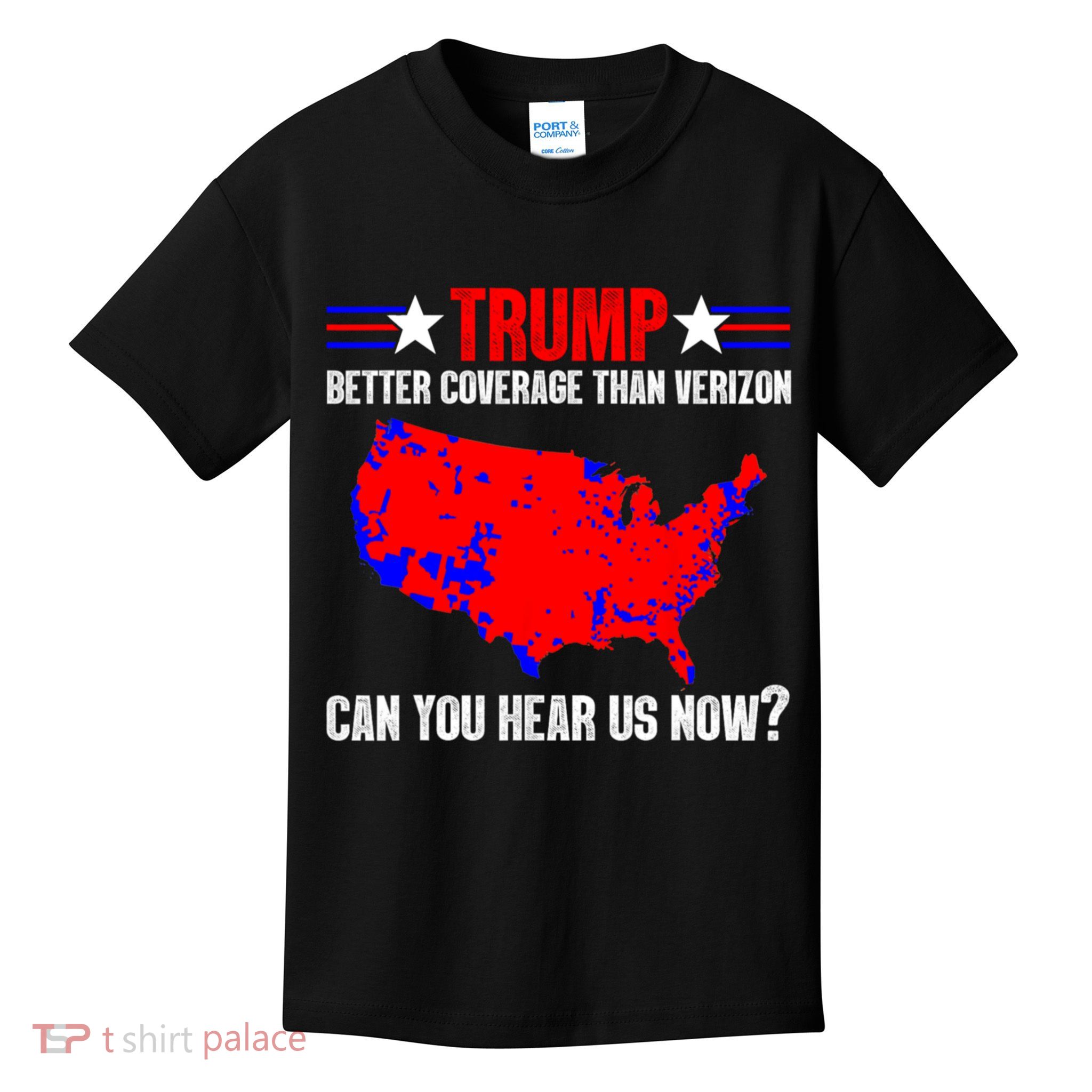 Trump Better Coverage Than Verizon Can You Hear Us Now Kids T-Shirt