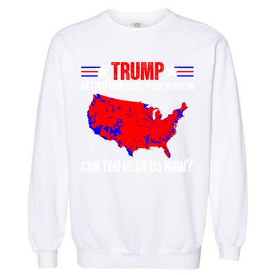 Trump Better Coverage Than Verizon Can You Hear Us Now Garment-Dyed Sweatshirt