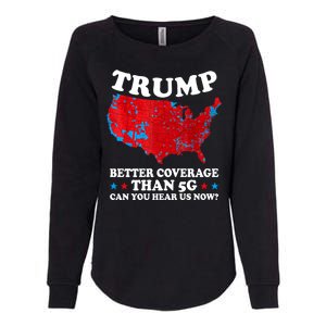 Trump Better Coverage Than 5g Can You Hear Us Now Usa Funny Womens California Wash Sweatshirt