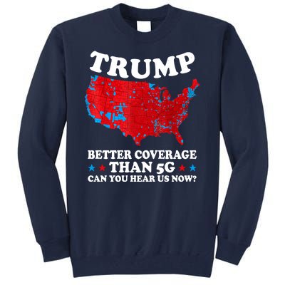 Trump Better Coverage Than 5g Can You Hear Us Now Usa Funny Tall Sweatshirt