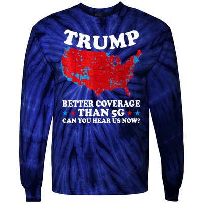 Trump Better Coverage Than 5g Can You Hear Us Now Usa Funny Tie-Dye Long Sleeve Shirt