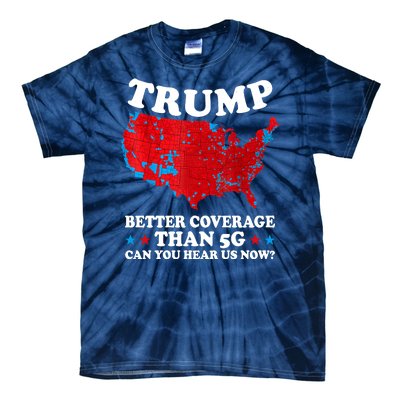 Trump Better Coverage Than 5g Can You Hear Us Now Usa Funny Tie-Dye T-Shirt