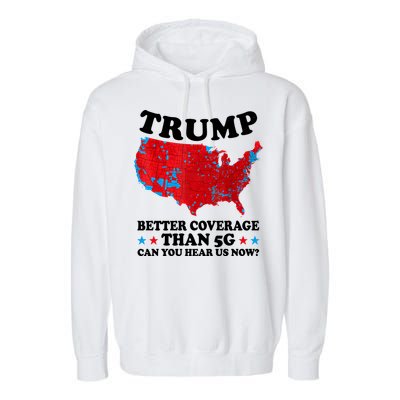 Trump Better Coverage Than 5g Can You Hear Us Now Usa Funny Garment-Dyed Fleece Hoodie