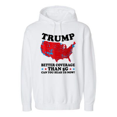 Trump Better Coverage Than 5g Can You Hear Us Now Usa Funny Garment-Dyed Fleece Hoodie