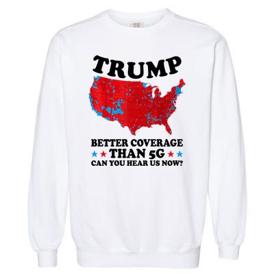 Trump Better Coverage Than 5g Can You Hear Us Now Usa Funny Garment-Dyed Sweatshirt