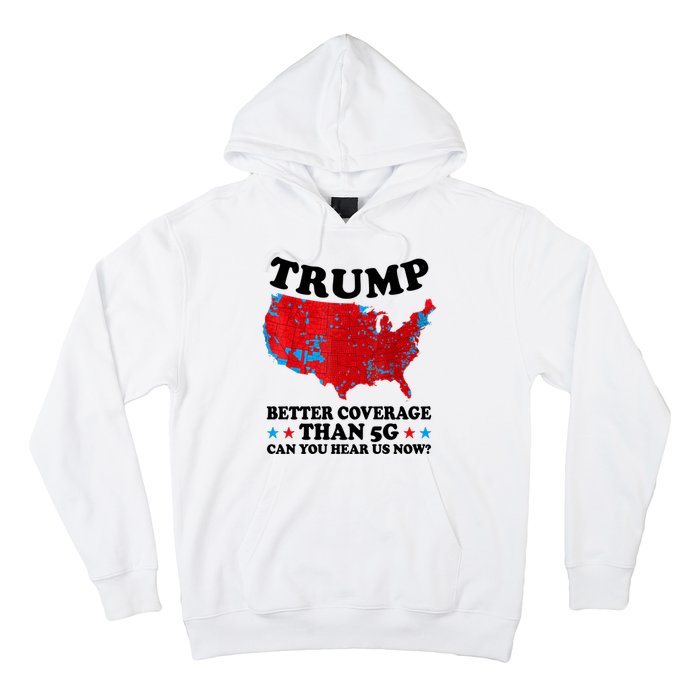 Trump Better Coverage Than 5g Can You Hear Us Now Usa Funny Hoodie