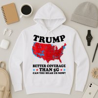 Trump Better Coverage Than 5g Can You Hear Us Now Usa Funny Hoodie