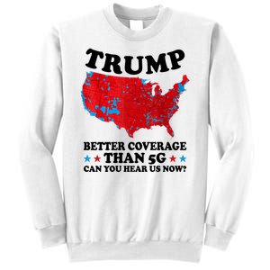 Trump Better Coverage Than 5g Can You Hear Us Now Usa Funny Sweatshirt