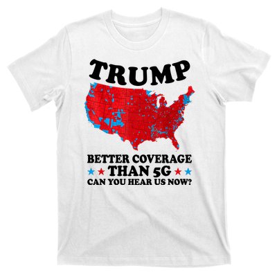 Trump Better Coverage Than 5g Can You Hear Us Now Usa Funny T-Shirt