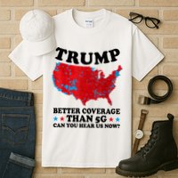 Trump Better Coverage Than 5g Can You Hear Us Now Usa Funny Tall T-Shirt