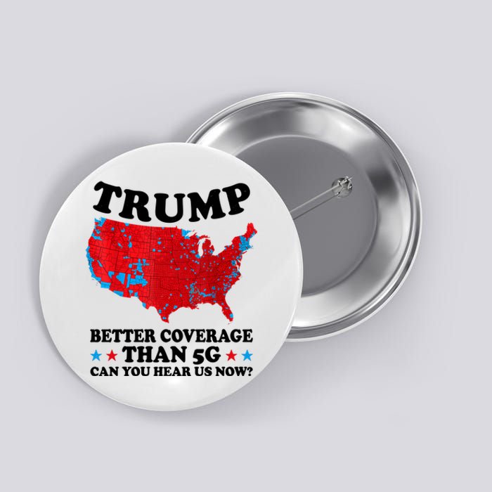 Trump Better Coverage Than 5g Can You Hear Us Now Usa Funny Button