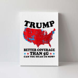 Trump Better Coverage Than 5g Can You Hear Us Now Usa Funny Canvas