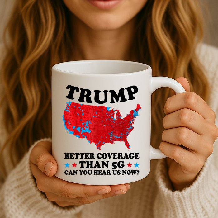 Trump Better Coverage Than 5g Can You Hear Us Now Usa Funny Mug