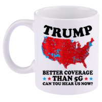Trump Better Coverage Than 5g Can You Hear Us Now Usa Funny 11oz C Handle Ceramic Mug