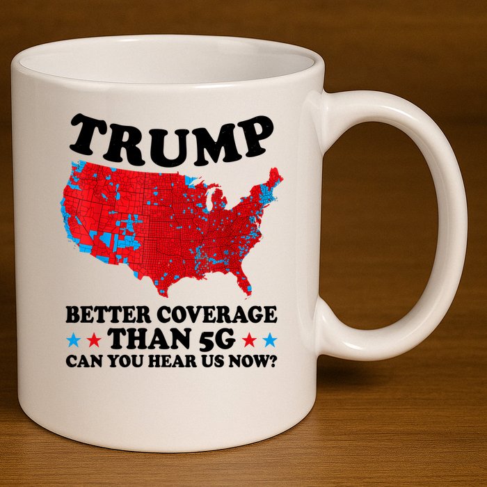 Trump Better Coverage Than 5g Can You Hear Us Now Usa Funny 11oz C Handle Ceramic Mug