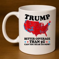 Trump Better Coverage Than 5g Can You Hear Us Now Usa Funny 11oz C Handle Ceramic Mug