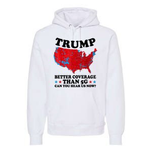 Trump Better Coverage Than 5g Can You Hear Us Now Usa Funny Premium Hoodie