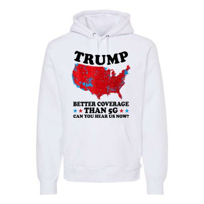 Trump Better Coverage Than 5g Can You Hear Us Now Usa Funny Premium Hoodie