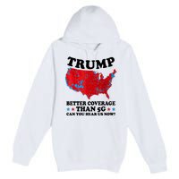 Trump Better Coverage Than 5g Can You Hear Us Now Usa Funny Premium Pullover Hoodie