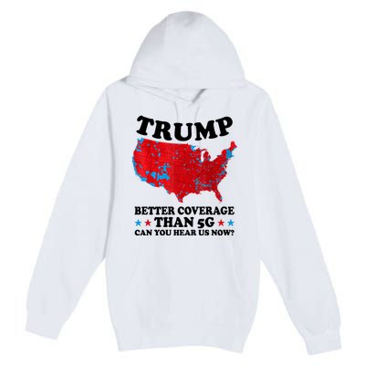 Trump Better Coverage Than 5g Can You Hear Us Now Usa Funny Premium Pullover Hoodie