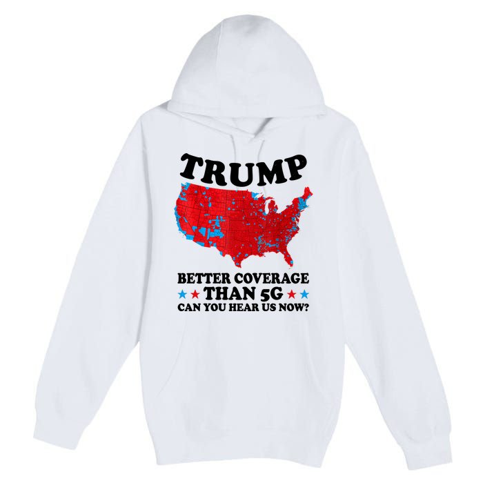 Trump Better Coverage Than 5g Can You Hear Us Now Usa Funny Premium Pullover Hoodie