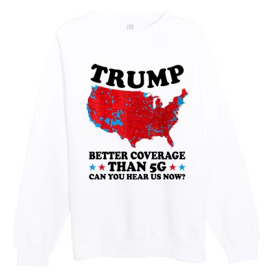 Trump Better Coverage Than 5g Can You Hear Us Now Usa Funny Premium Crewneck Sweatshirt