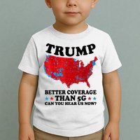 Trump Better Coverage Than 5g Can You Hear Us Now Usa Funny Toddler T-Shirt