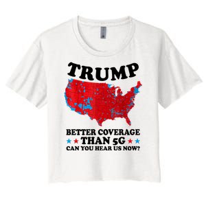 Trump Better Coverage Than 5g Can You Hear Us Now Usa Funny Women's Crop Top Tee