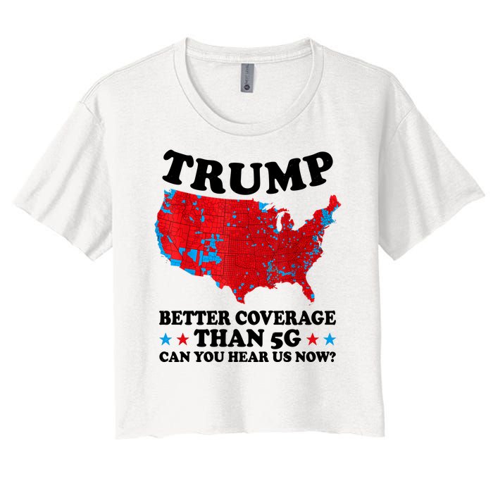 Trump Better Coverage Than 5g Can You Hear Us Now Usa Funny Women's Crop Top Tee