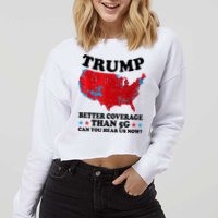 Trump Better Coverage Than 5g Can You Hear Us Now Usa Funny Cropped Pullover Crew