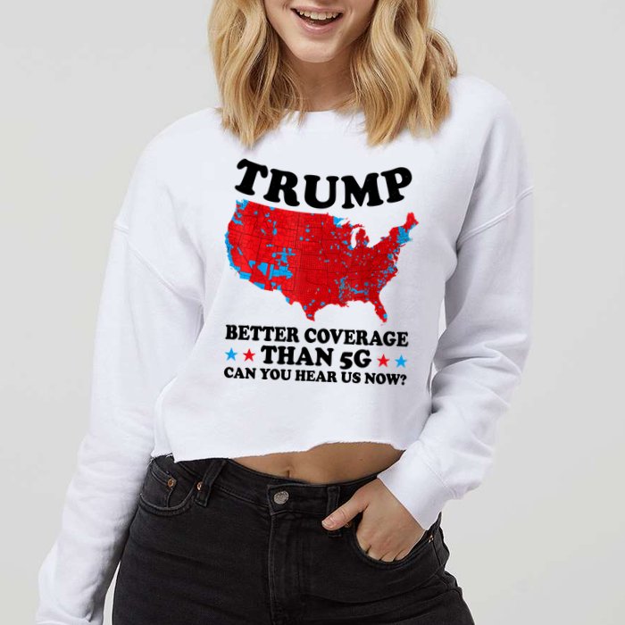 Trump Better Coverage Than 5g Can You Hear Us Now Usa Funny Cropped Pullover Crew
