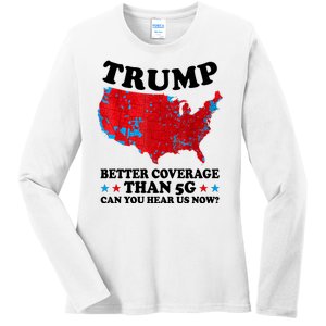 Trump Better Coverage Than 5g Can You Hear Us Now Usa Funny Ladies Long Sleeve Shirt