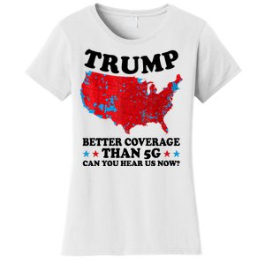 Trump Better Coverage Than 5g Can You Hear Us Now Usa Funny Women's T-Shirt