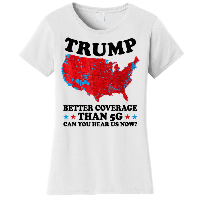 Trump Better Coverage Than 5g Can You Hear Us Now Usa Funny Women's T-Shirt