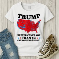 Trump Better Coverage Than 5g Can You Hear Us Now Usa Funny Womens T-Shirt
