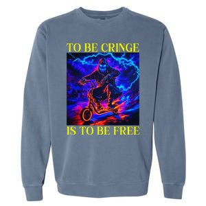 To Be Cringe Is To Be Free Funny Cringey Garment-Dyed Sweatshirt