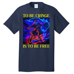 To Be Cringe Is To Be Free Funny Cringey Tall T-Shirt