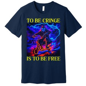 To Be Cringe Is To Be Free Funny Cringey Premium T-Shirt